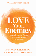 (PB) Love Your Enemies: How to Break the Anger Habit & Be a Whole Lot Happier: By  Sharon Salzberg, Robert Thurman
