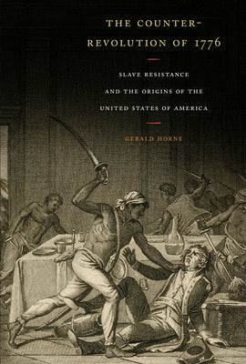 (PB) The Counter-Revolution of 1776: Slave Resistance and the Origins of the United States of America: By Gerald Horne