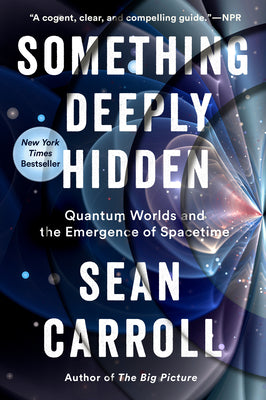 (PB) Something Deeply Hidden: Quantum Worlds and the Emergence of Spacetime: By Sean Carroll