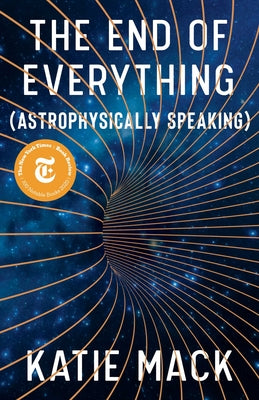 (HC) The End of Everything: (Astrophysically Speaking): By Katie Mack