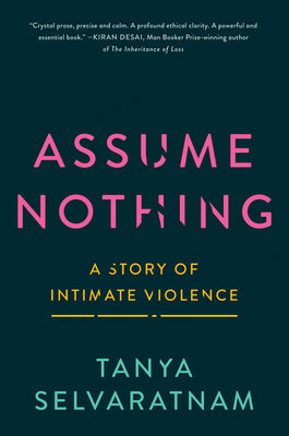 (HC) Assume Nothing: A Story of Intimate Violence: By Tanya Selvaratnam