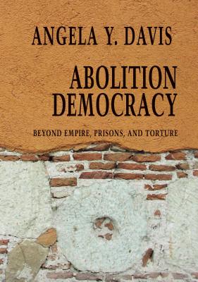 (PB) Abolition Democracy: Beyond Empire, Prisons, and Torture: By Angela Davis