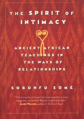 (PB) The Spirit of Intimacy: Ancient Teachings in the Ways of Relationships: By Sobonfu Some