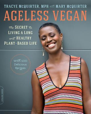 (PB) Ageless Vegan: The Secret to Living a Long and Healthy Plant-Based Life: By Tracye, MPH and Mary Mcquirter