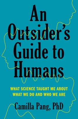 (HC) An Outsider's Guide to Humans: What Science Taught Me about What We Do and Who We Are: By Camilla Pang, Ph.D.