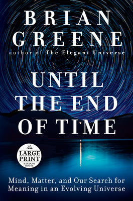 (PB) Until the End of Time: Mind, Matter, and Our Search for Meaning in an Evolving Universe (LP): By Brian Greene