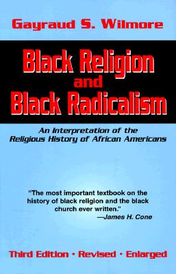 (PB) Black Religion and Black Radicalism: An Interpretation of the Religious History of African Americans: By Gayraud S. Wilmore