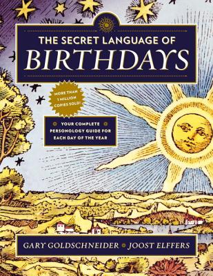 (PB) The Secret Language of Birthdays: Your Complete Personology Guide for Each Day of the Year: By Gary Goldschneider