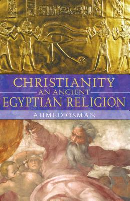 (PB) Christianity: An Ancient Egyptian Religion: By Ahmed Osman