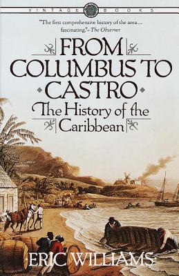 (PB) From Columbus to Castro: The History of the Caribbean 1492-1969: By Eric Williams
