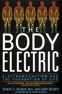 (PB) The Body Electric: Electromagnetism and the Foundation of Life: By Robert Becker, Gary Selden