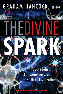 (PB) The Divine Spark: A Graham Hancock Reader: Psychedelics, Consciousness, and the Birth of Civilization: By Graham Hancock