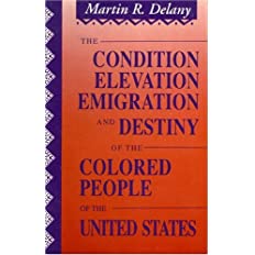 (PB) The Condition Elevation, Emigration and Destiny of the Colored People of the United States: By Martin R. Delany