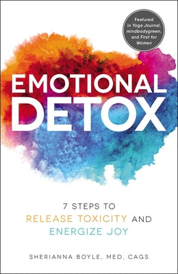 (PB)  Emotional Detox: 7 Steps to Release Toxicity and Energize Joy: By Shrianna Boyle