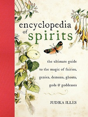 (HC) The Encyclopedia of Spirits: The Ultimate Guide to the Magic of Fairies, Genies, Demons, Ghosts, Gods and Goddesses: By Judika Illes