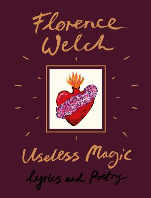 (HC) Useless Magic: Lyrics and Poetry: By Florence Welch