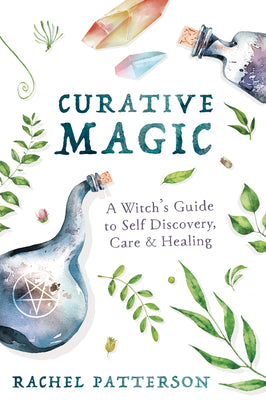 (PB) Curative Magic: A Witch's Guide to Self Discovery, Care & Healing: By Rachel Patterson