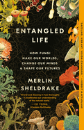 (PB) Entangled Life: How Fungi Make Our Worlds, Change Our Minds & Shape Our Futures: By Merlin Sheldrake