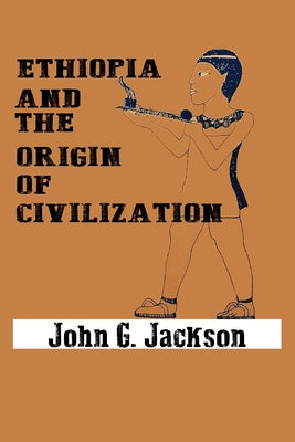 (PB) Ethiopia and the Origin of Civilization: By John G. Jackson