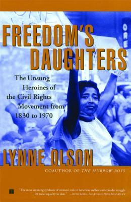 (PB) Freedom's Daughters: The Unsung Heroines of the Civil Rights Movement from 1830 to 1970: By Lynne Olson