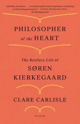 (PB) Philosopher of the Heart: The Restless Life of Søren Kierkegaard: By Clare Carlisle
