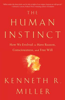 (PB) The Human Instinct: How We Evolved to Have Reason, Consciousness, and Free Will: By Kenneth R. Miller
