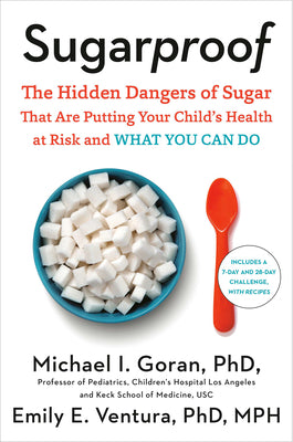 (HC) Sugarproof: The Hidden Dangers of Sugar That Are Putting Your Child's Health at Risk and What You Can Do: By Michael Goran, Emily Ventura