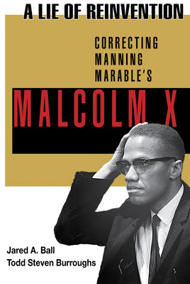 (PB) A Lie of Reinvention: Correcting Manning Marable's Malcolm X: By Jared Ball, Todd Steven Burroughs