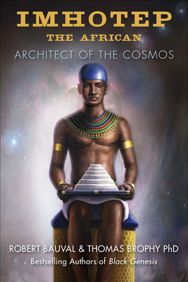 (PB) Imhotep the African: Architect of the Cosmos: By Robert Bauval, Thomas Brophy, Ph.D.