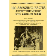 (PB) 100 Amazing Facts about the Negro with Complete Proof: A Short Cut to the World History of the Negro: By J. A. Rogers