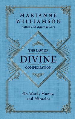 (PB) The Law of Divine Compensation: On Work, Money, and Miracles: By Marianne Willamson