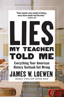 (PB) Lies My Teacher Told Me: Everything Your American History Textbook Got Wrong: By James W. Lowen