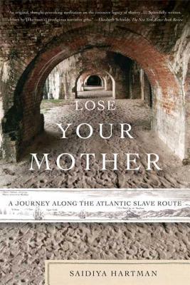 (PB) Lose Your Mother: A Journey Along the Atlantic Slave Route: By Saidiya Hartman