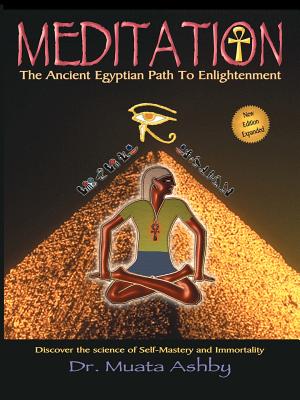 (PB) Meditation the Ancient Egyptian Path to Enlightenment: By Dr. Muata Ashby