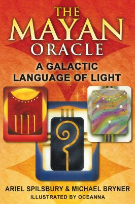 (HC) The Mayan Oracle: A Galactic Language of Light: By Ariel Spilsbury, Michael Bryner