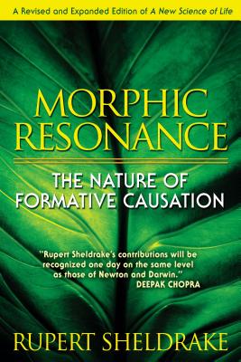 (PB) Morphic Resonance: The Nature of Formative Causation: By Rupert Sheldrake, Ph.D.