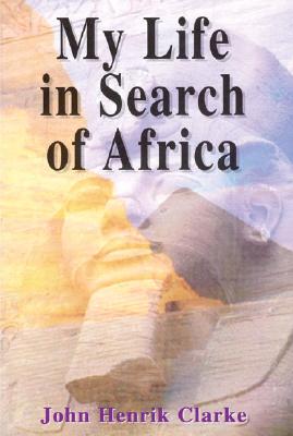 (PB) My Life In Search of Africa: By John Henrik Clarke