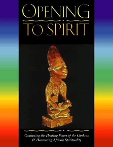 (PB) Opening to Spirit : Contacting the Healing Power of the Chakras and Honouring African Spirituality: By Caroline Shola Arewa