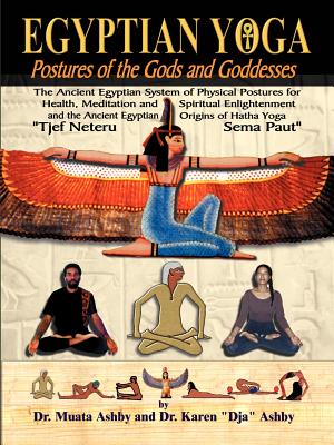 (PB) Egyptian Yoga Postures of the Gods and Goddesses: By Dr. Muata Ashby