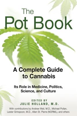 (PB) The Pot Book: A Complete Guide to Cannabis: Its Role in Medicine, Politics, Science, and Culture: By Julie Holland, M.D.