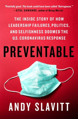 (HC) Preventable: The Inside Story of How Leadership Failures, Politics, and Selfishness Doomed the U.S. Coronavirus Response: By Andy Slavitt
