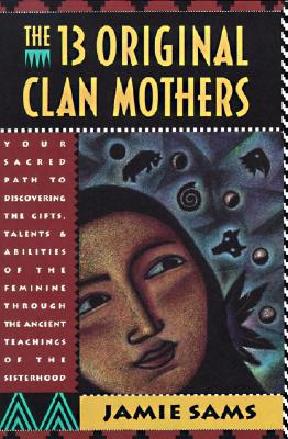(PB) The Thirteen Original Clan Mothers:  (Revised edition): By Jamie Sams