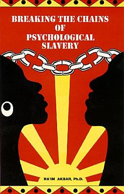 (PB) Breaking the Chains of Psychologhical Slavery: By Na'im Akbar, Ph.D.