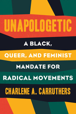 (PB) Unapologetic: A Black, Queer, and Feminist Mandate for Radical Movements: BY Charlene Carruthers