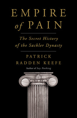(HC) Empire of Pain: The Secret History of the Sackler Dynasty: By Patrick Raden Keefe