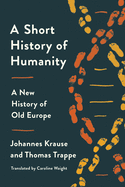 (PB) A Short History of Humanity: A New History of Old Europe: By Johannes Krause, Thomas Trappe, Caroline Waight (Translator)