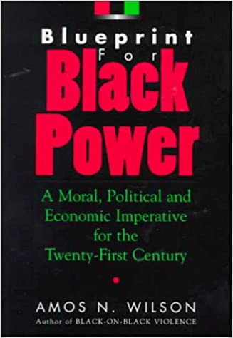 (PB) Blueprint for Black Power: A Moral, Political, and Economic Imperative for the Twenty-First Century: By Amos N. Wilson
