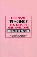 (PB) The Name Negro Its Origin and Evil Use (3rd Revised edition): By Richard B. Moore
