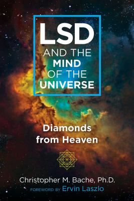 (PB) LSD and the Mind of the Universe: Diamonds from Heaven: By Christopher M. Bache