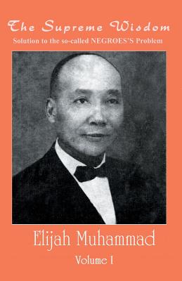 (PB) The Supreme Wisdom: Solution To The So-Called Negroes Problem Vol 1: By Elijah Muhammad